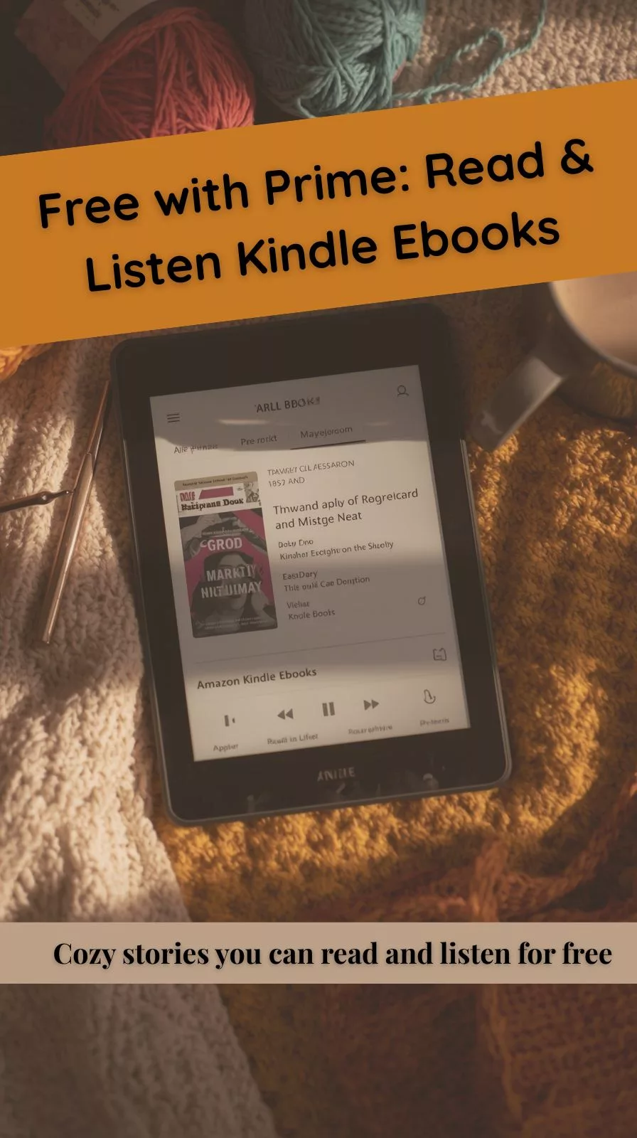 Free with Prime Kindle ebooks with Audible narration — cozy reading setup with Kindle, yarn, blanket, and warm drink.
